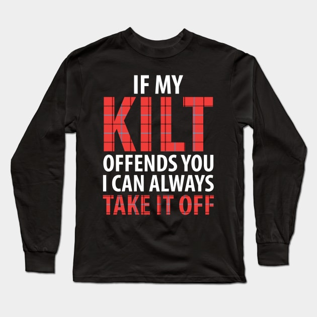 If my kilt offends you I can always take it off Long Sleeve T-Shirt by captainmood